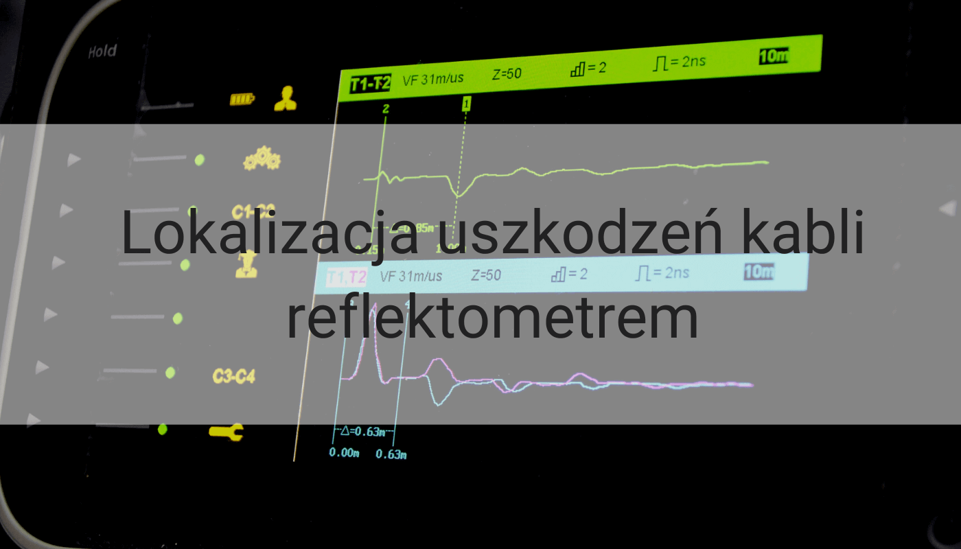 Lokalizacja uszkodzeń kabli za pomocą reflektometru